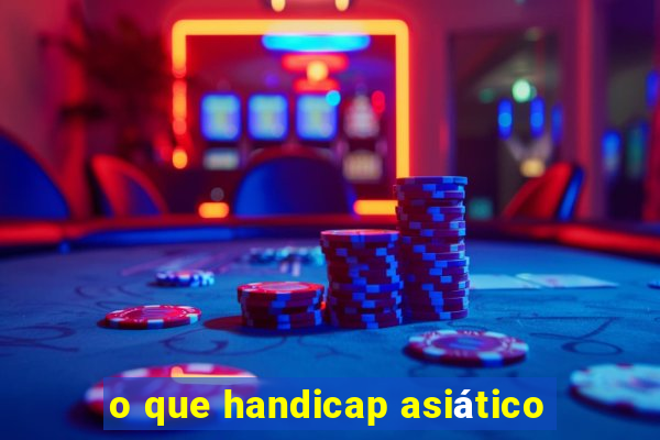 o que handicap asiático