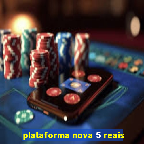 plataforma nova 5 reais