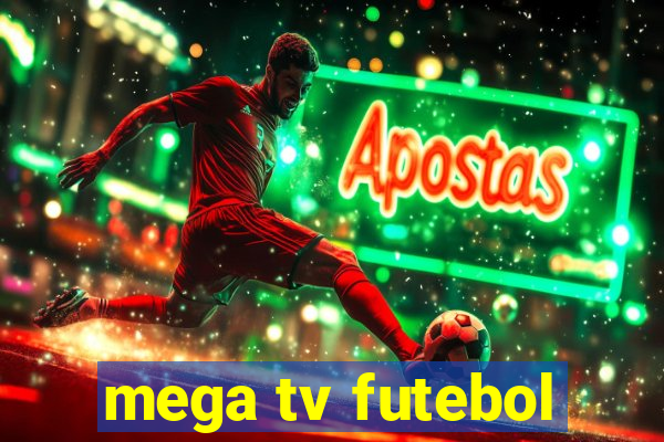 mega tv futebol