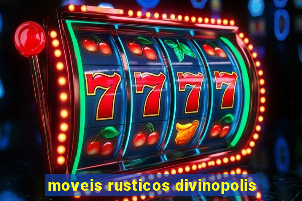 moveis rusticos divinopolis