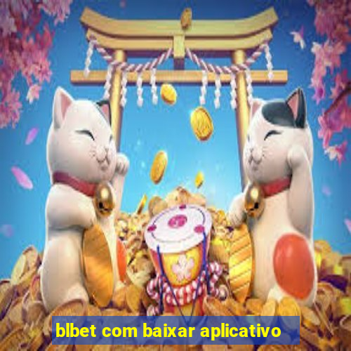 blbet com baixar aplicativo