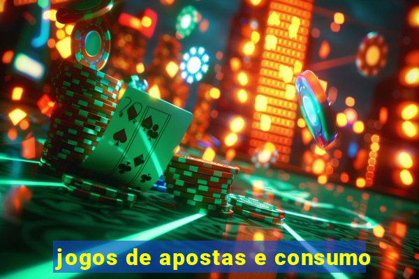 jogos de apostas e consumo