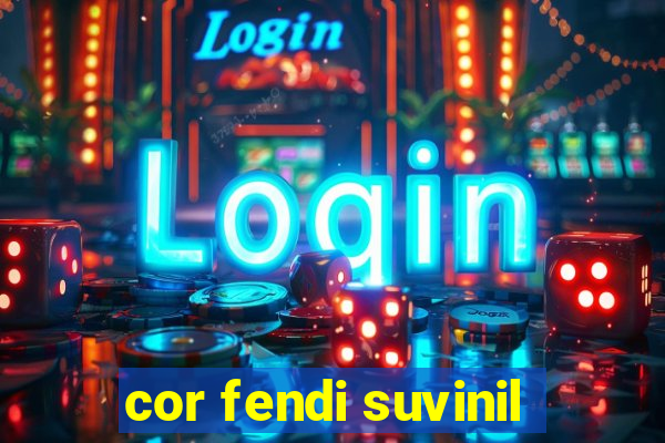 cor fendi suvinil