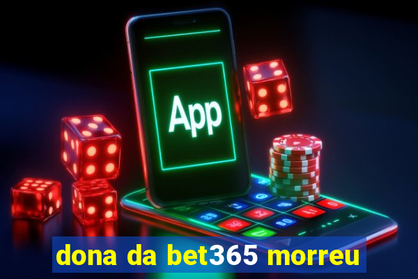 dona da bet365 morreu