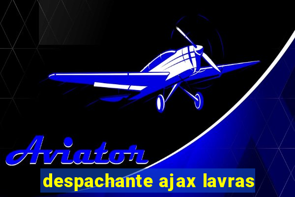 despachante ajax lavras