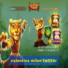 valentina milan twitter