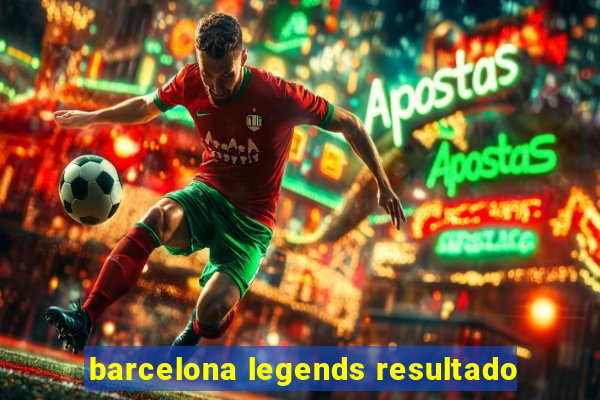 barcelona legends resultado