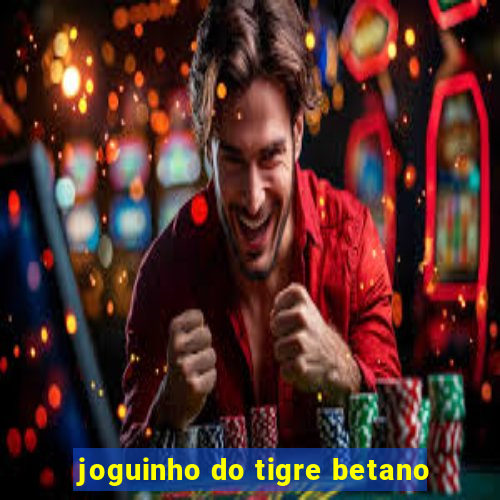 joguinho do tigre betano