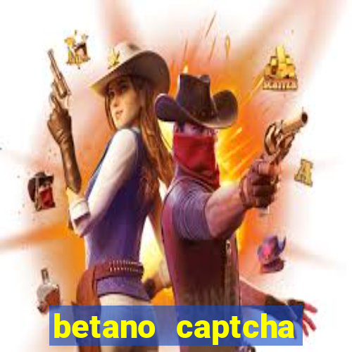 betano captcha security check