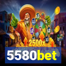 5580bet