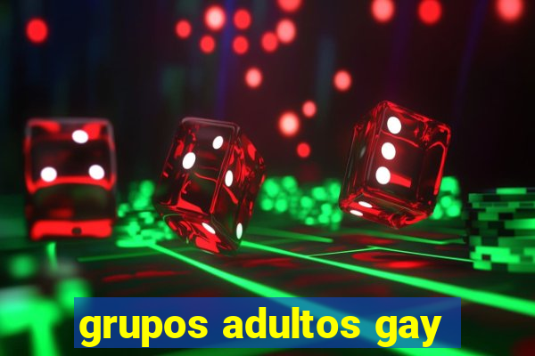 grupos adultos gay