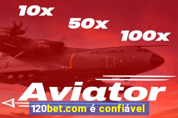 120bet.com é confiável