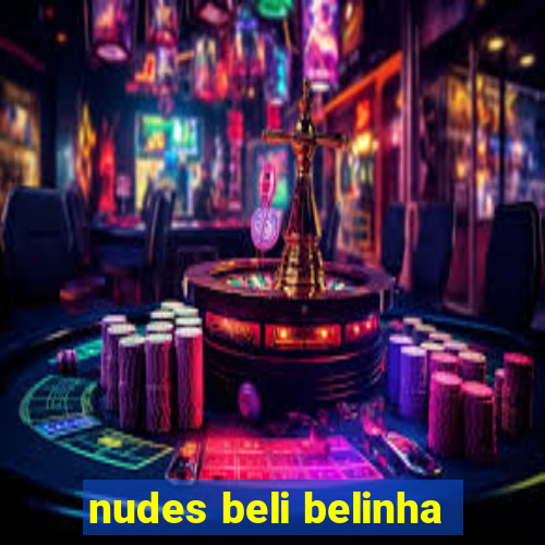 nudes beli belinha