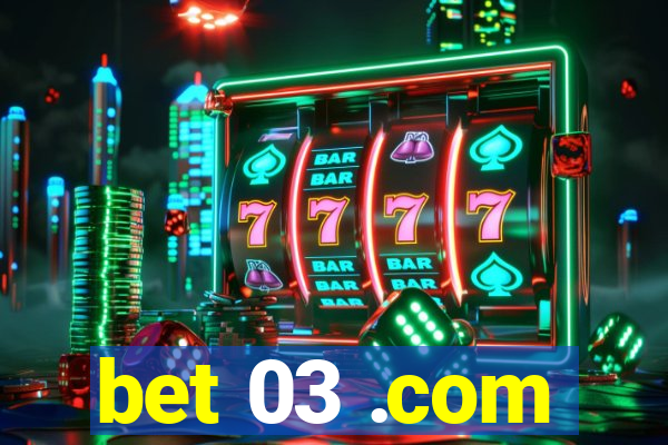 bet 03 .com