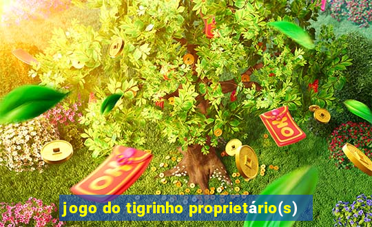 jogo do tigrinho proprietário(s)