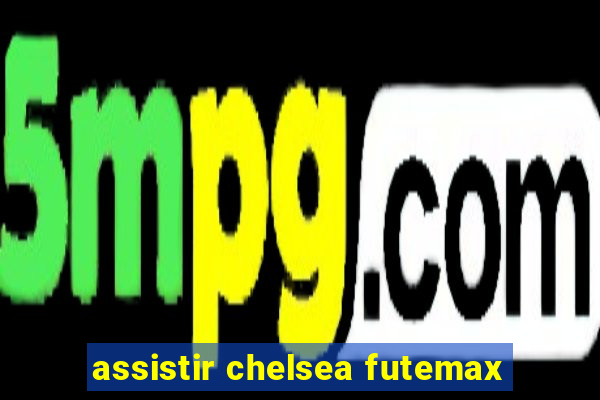 assistir chelsea futemax