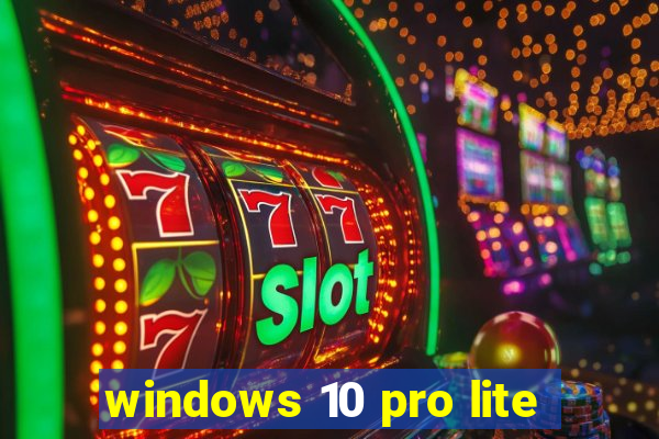 windows 10 pro lite