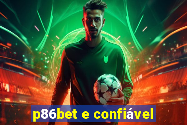 p86bet e confiável