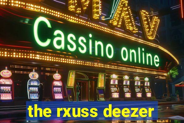 the rxuss deezer