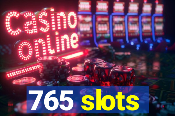 765 slots