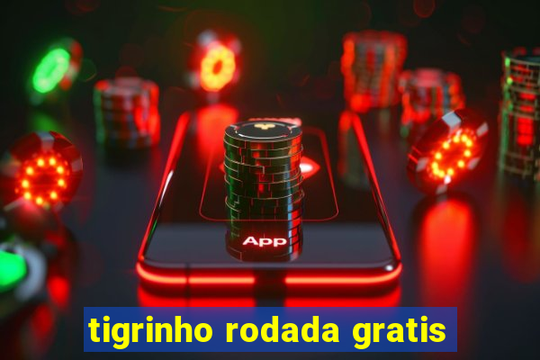 tigrinho rodada gratis