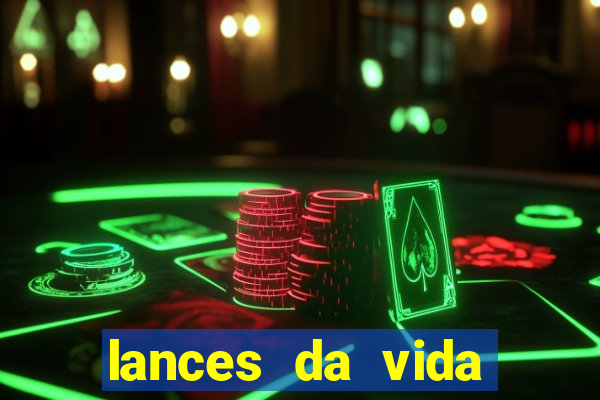 lances da vida assistir online