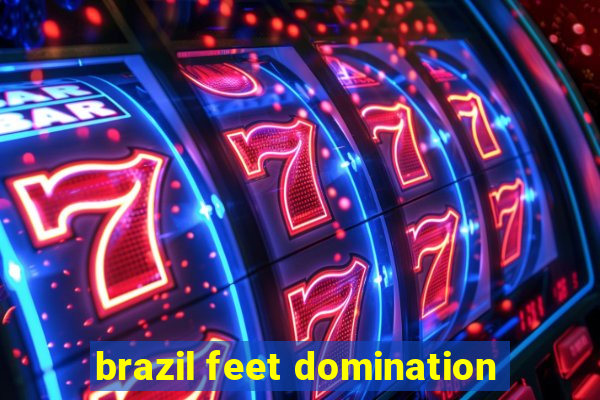 brazil feet domination