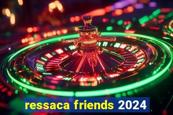 ressaca friends 2024