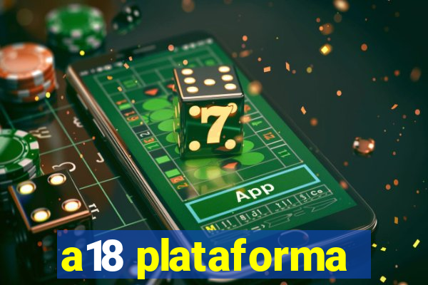 a18 plataforma