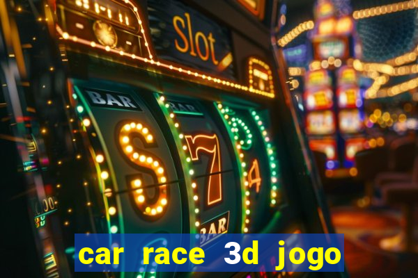 car race 3d jogo de carros