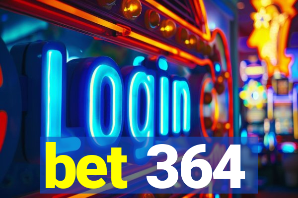 bet 364