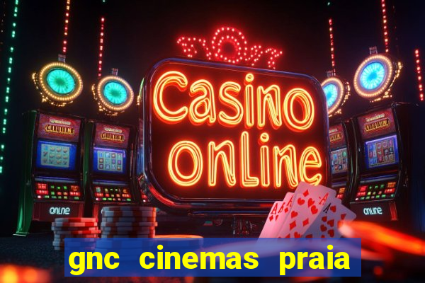 gnc cinemas praia de belas