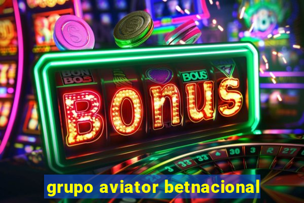 grupo aviator betnacional