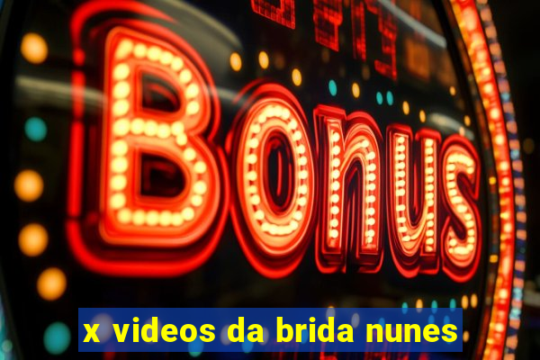 x videos da brida nunes