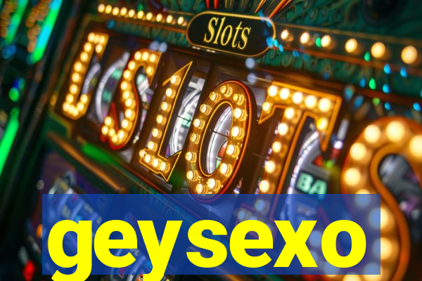 geysexo