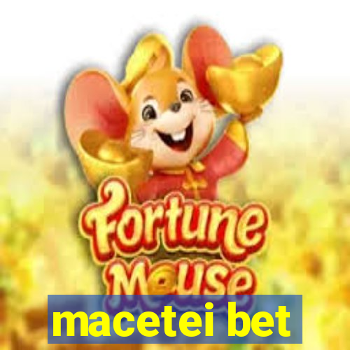 macetei bet