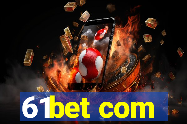 61bet com