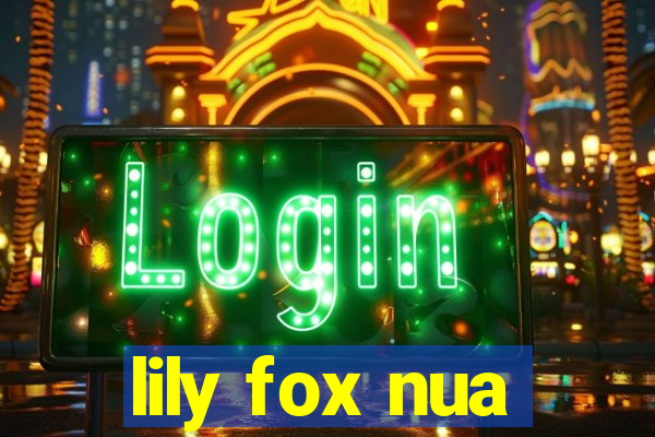 lily fox nua