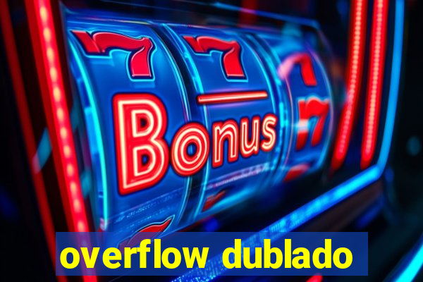 overflow dublado