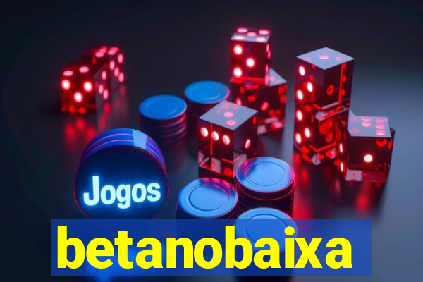 betanobaixa