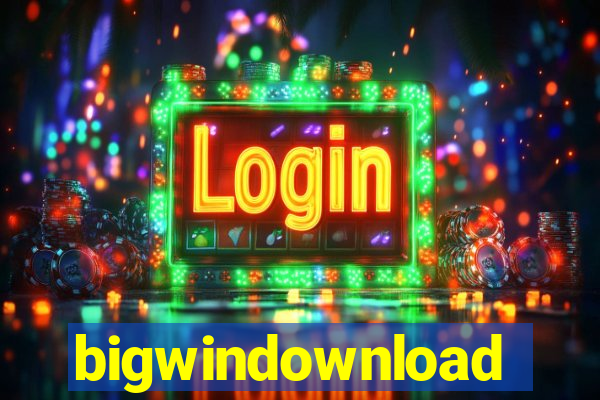 bigwindownload