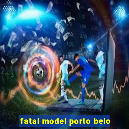 fatal model porto belo