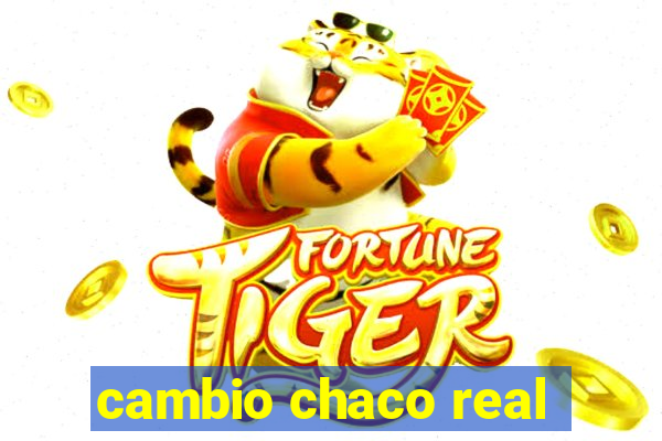 cambio chaco real