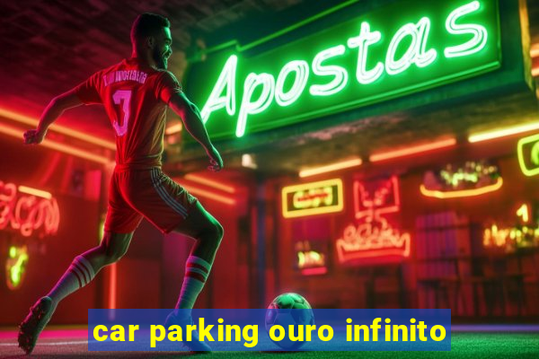 car parking ouro infinito