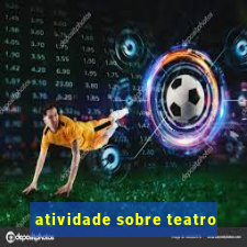 atividade sobre teatro