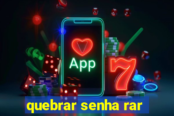 quebrar senha rar