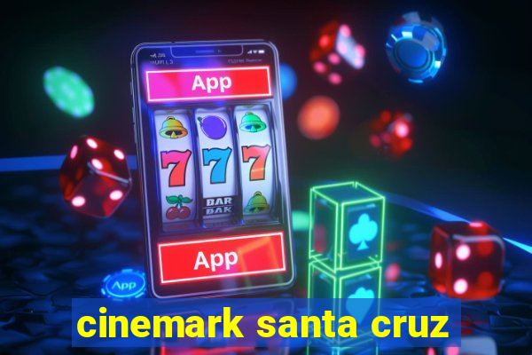 cinemark santa cruz