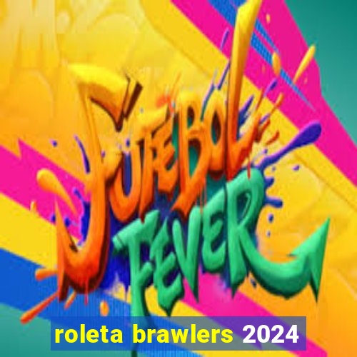 roleta brawlers 2024