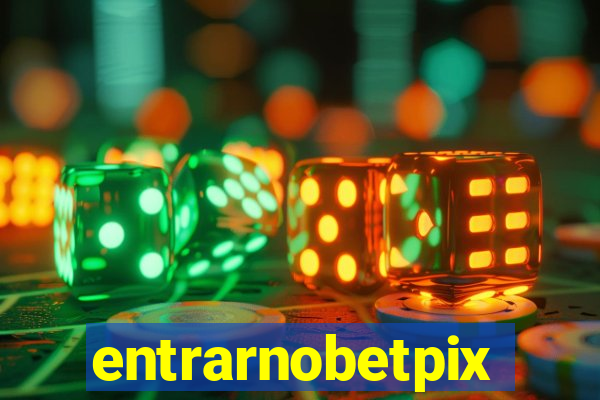 entrarnobetpix