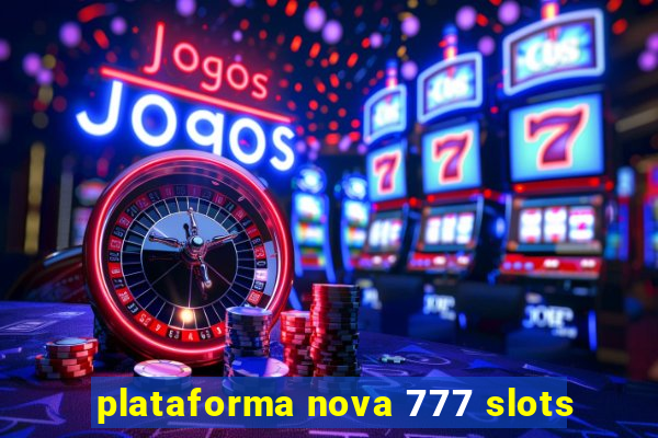 plataforma nova 777 slots